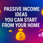 Passive Income Ideas You Can Start from Your Home